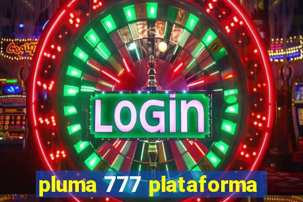 pluma 777 plataforma